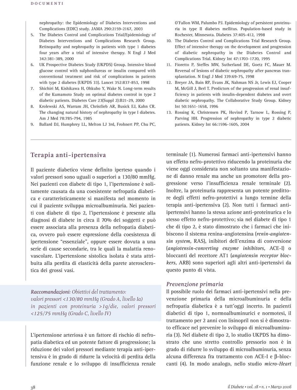 Retinopathy and nephropathy in patients with type 1 diabetes four years after a trial of intensive therapy. N Engl J Med 342:381-389, 2000 6. UK Prospective Diabetes Study (UKPDS) Group.