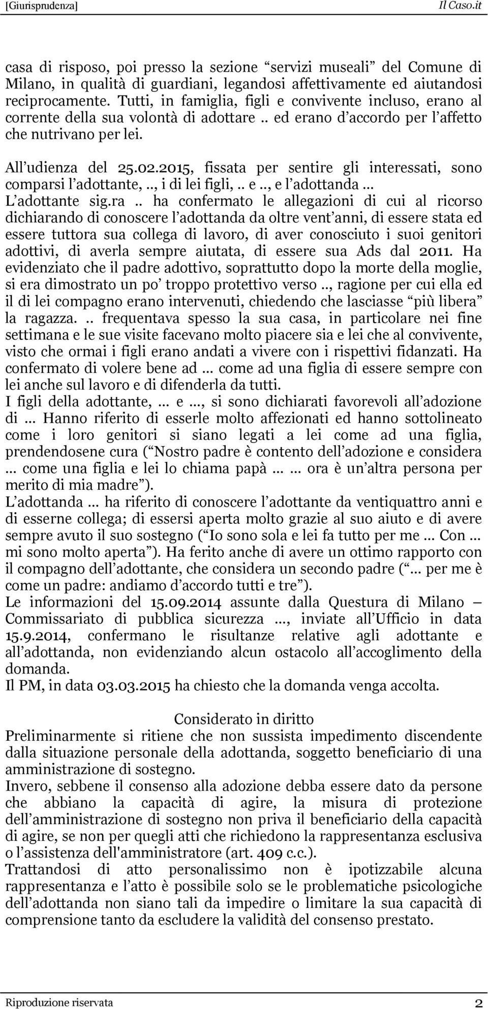 2015, fissata per sentire gli interessati, sono comparsi l adottante,.., i di lei figli,.. e.., e l adottanda... L adottante sig.ra.