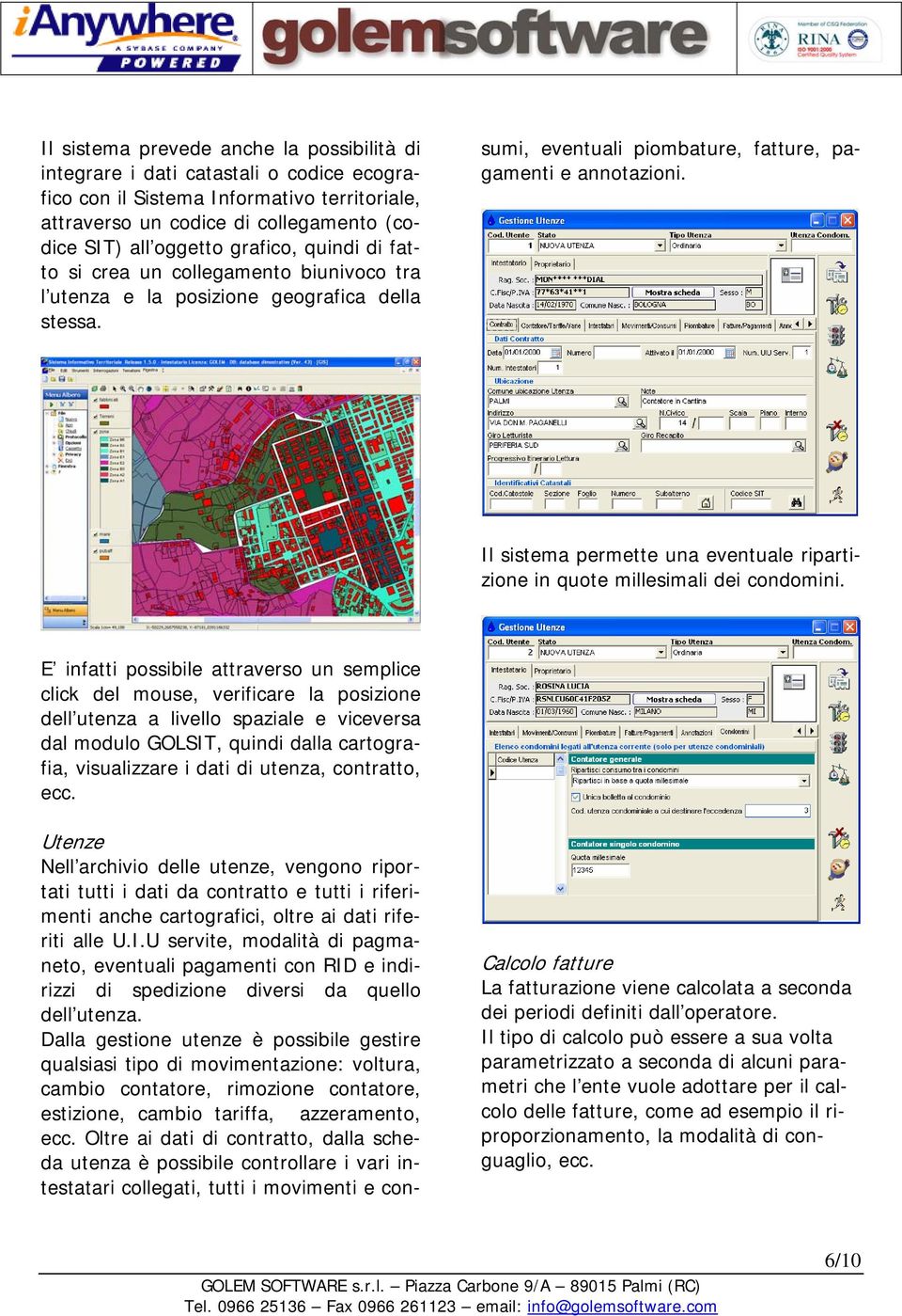 Utenze Nell archivio delle utenze, vengono riportati tutti i dati da contratto e tutti i riferimenti anche cartografici, oltre ai dati riferiti alle U.I.