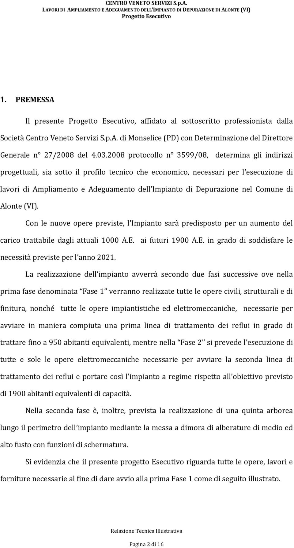 Depurazione nel Comune di Alonte (VI). Con le nuove opere previste, l Impianto sarà predisposto per un aumento del carico trattabile dagli attuali 1000 A.E.