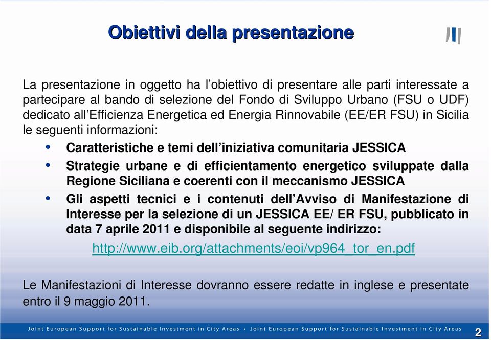 energetico sviluppate dalla Regione Siciliana e coerenti con il meccanismo JESSICA Gli aspetti tecnici e i contenuti dell Avviso di Manifestazione di Interesse per la selezione di un JESSICA EE/ ER