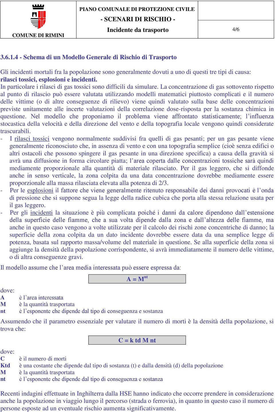 In particolare i rilasci di gas tossici sono difficili da simulare.