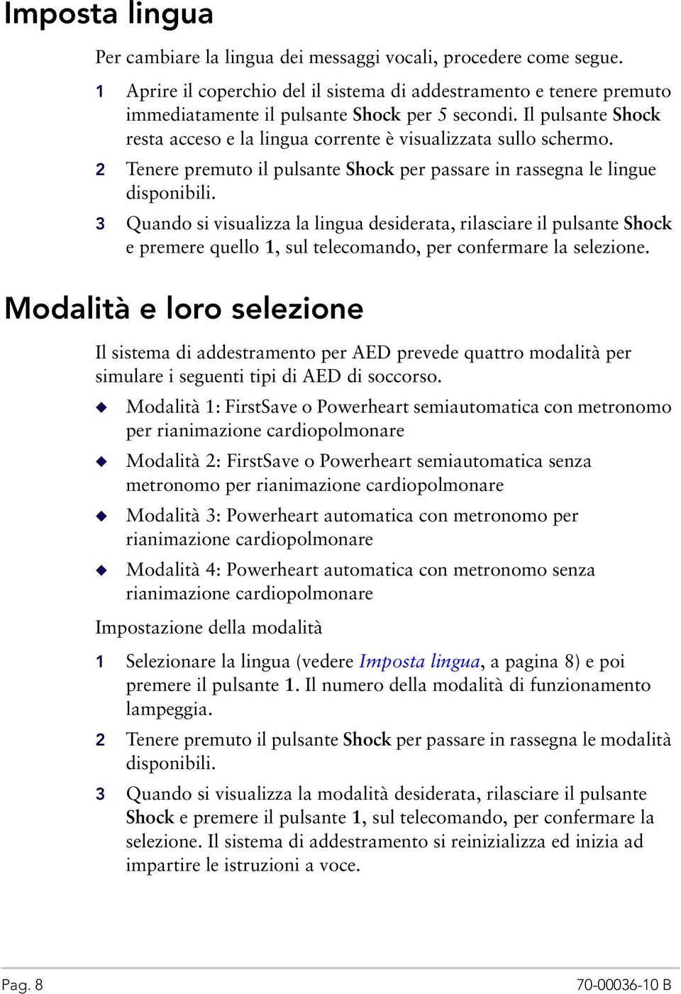 3 Quando si visualizza la lingua desiderata, rilasciare il pulsante Shock e premere quello 1, sul telecomando, per confermare la selezione.