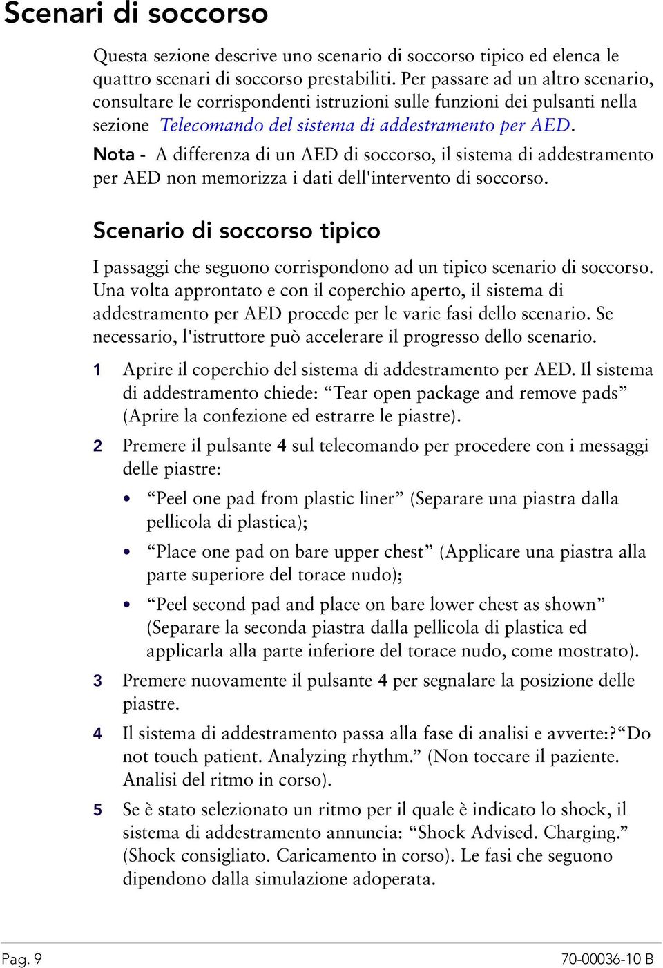 Nota - A differenza di un AED di soccorso, il sistema di addestramento per AED non memorizza i dati dell'intervento di soccorso.