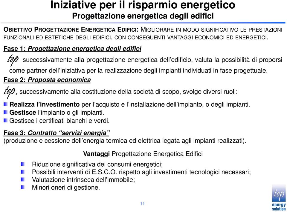 Fase 1: Progettazione energetica degli edifici tep successivamente alla progettazione energetica dell edificio, valuta la possibilità di proporsi come partner dell iniziativa per la realizzazione