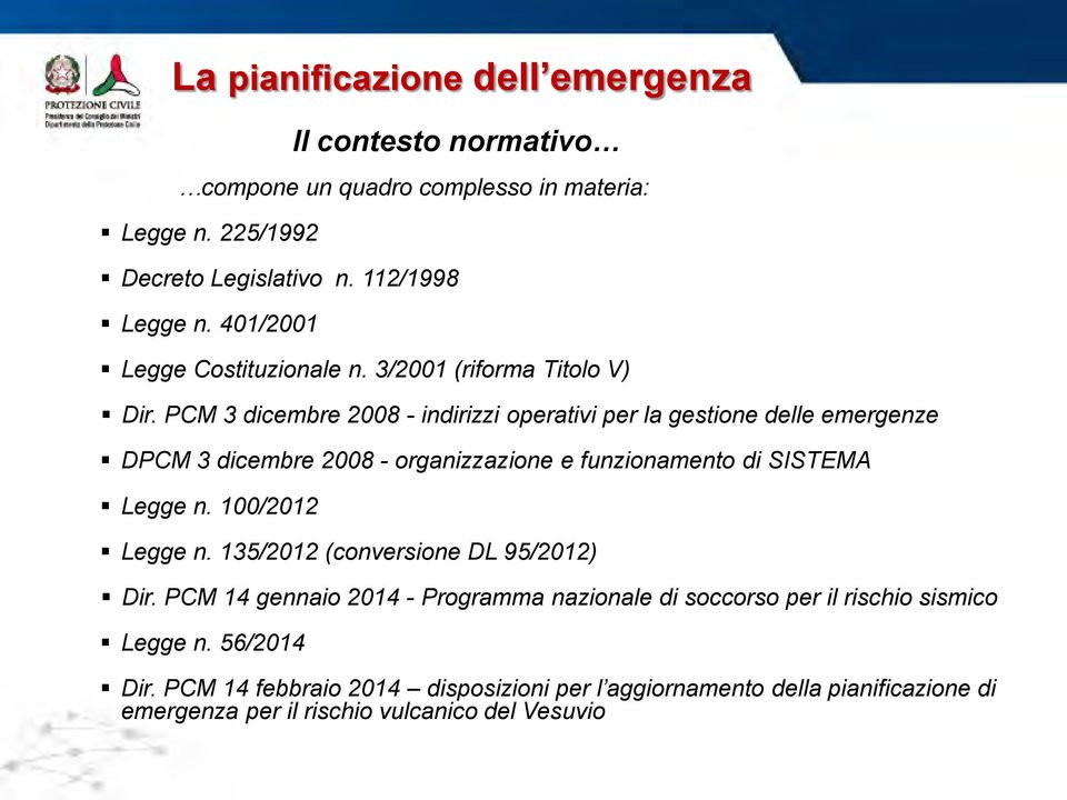 PCM 3 dicembre 2008 - indirizzi operativi per la gestione delle emergenze DPCM 3 dicembre 2008 - organizzazione e funzionamento di SISTEMA Legge n.