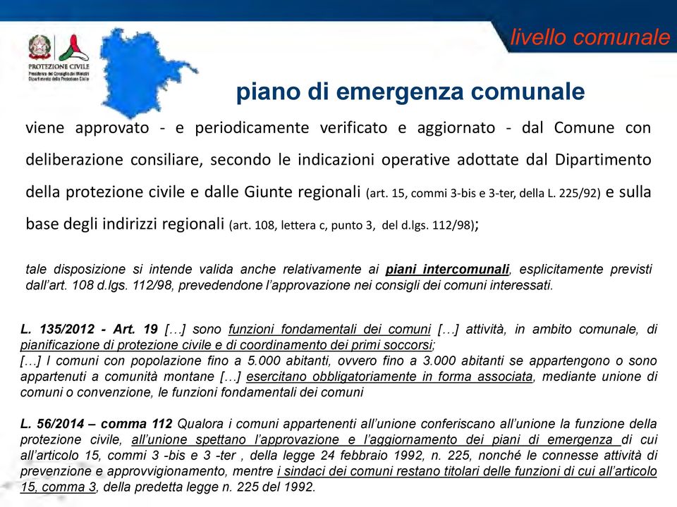 112/98); tale disposizione si intende valida anche relativamente ai piani intercomunali, esplicitamente previsti dall art. 108 d.lgs.