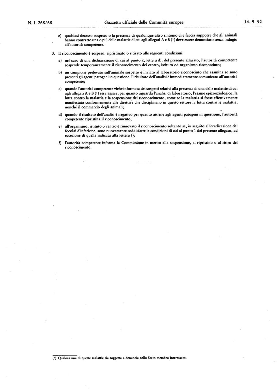 denunciato senza indugio all'autorità competente. 3.