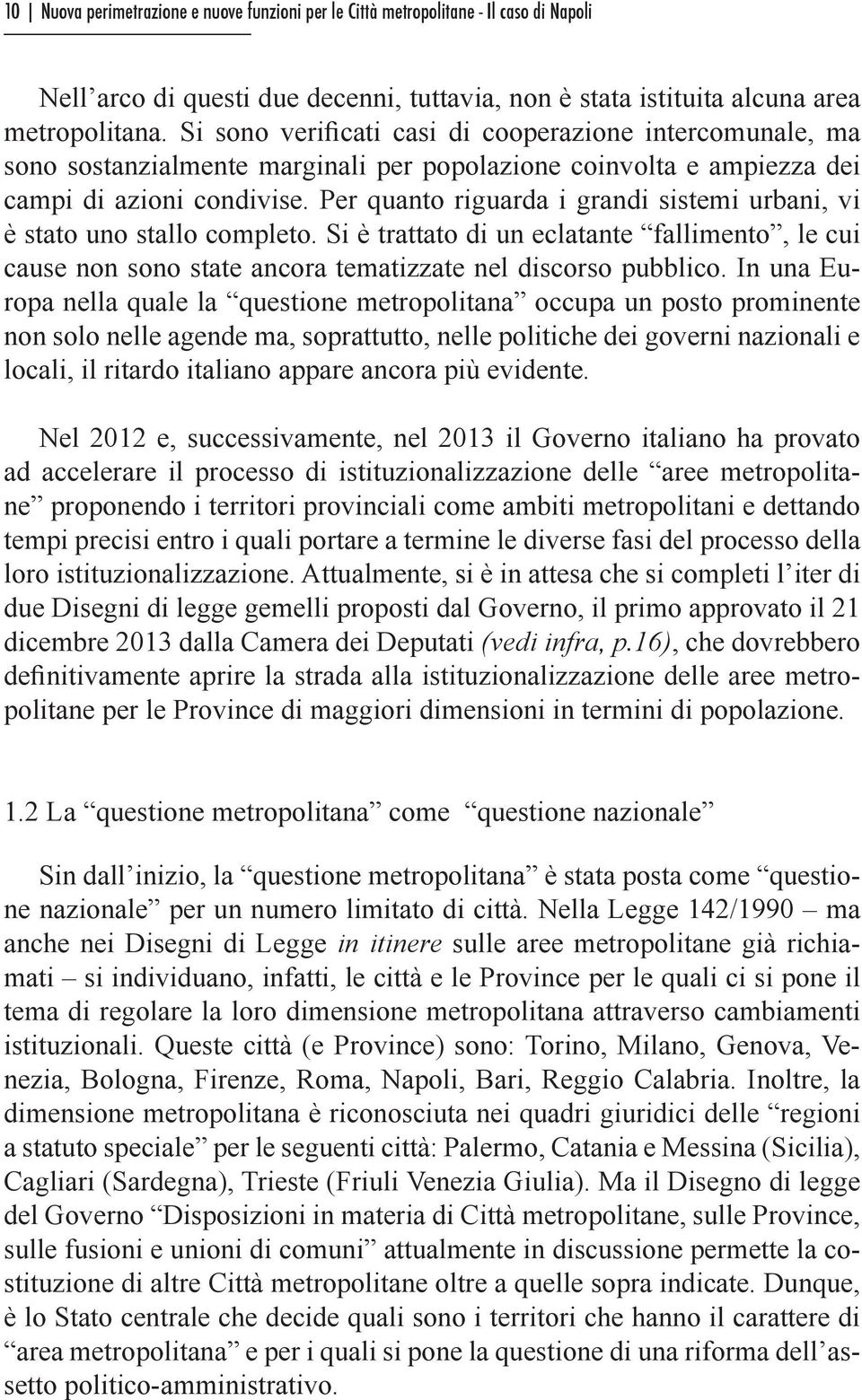 Si è trattato di un eclatante fallimento, le cui cause non sono state ancora tematizzate nel discorso pubblico.