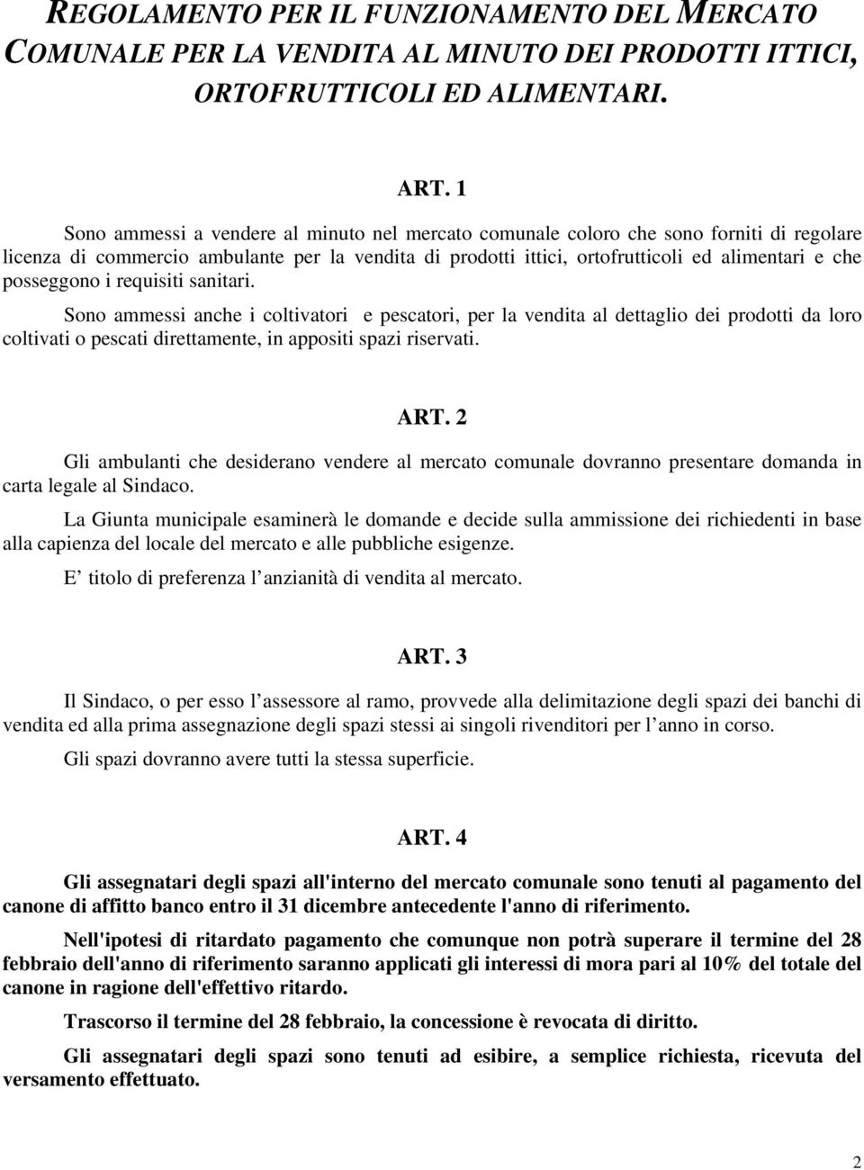 posseggono i requisiti sanitari. Sono ammessi anche i coltivatori e pescatori, per la vendita al dettaglio dei prodotti da loro coltivati o pescati direttamente, in appositi spazi riservati. ART.