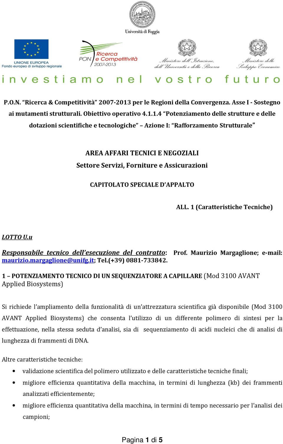 1.4 Potenziamento delle strutture e delle dotazioni scientifiche e tecnologiche Azione I: Rafforzamento Strutturale AREA AFFARI TECNICI E NEGOZIALI Settore Servizi, Forniture e Assicurazioni