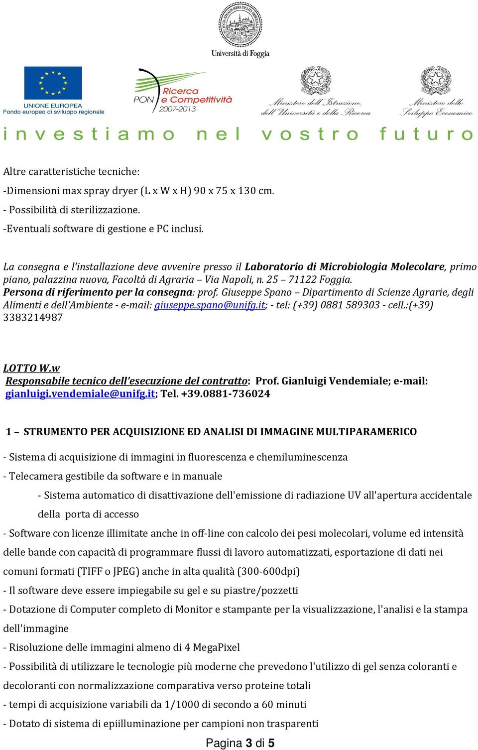 Persona di riferimento per la consegna: prof. Giuseppe Spano Dipartimento di Scienze Agrarie, degli Alimenti e dell Ambiente - e-mail: giuseppe.spano@unifg.it; - tel: (+39) 0881 589303 - cell.