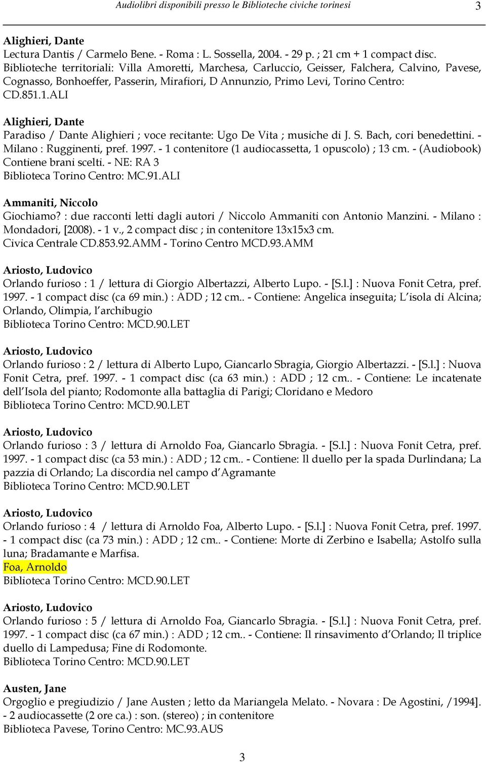 Bach, cori benedettini. - Milano : Rugginenti, pref. 1997. - 1 contenitore (1 audiocassetta, 1 opuscolo) ; 13 cm. - (Audiobook) Contiene brani scelti. - NE: RA 3 Biblioteca Torino Centro: MC.91.