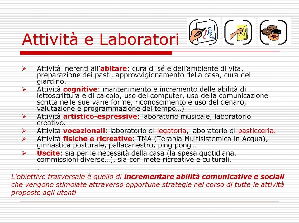 valutazione e programmazione del tempo ) Attività artistico-espressive: laboratorio musicale, laboratorio creativo. Attività vocazionali: laboratorio di legatoria, laboratorio di pasticceria.