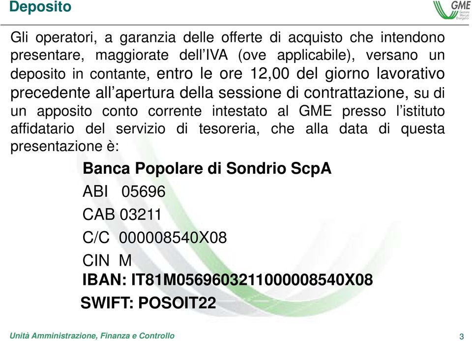 su di un apposito conto corrente intestato al GME presso l istituto affidatario del servizio di tesoreria, che alla data di questa