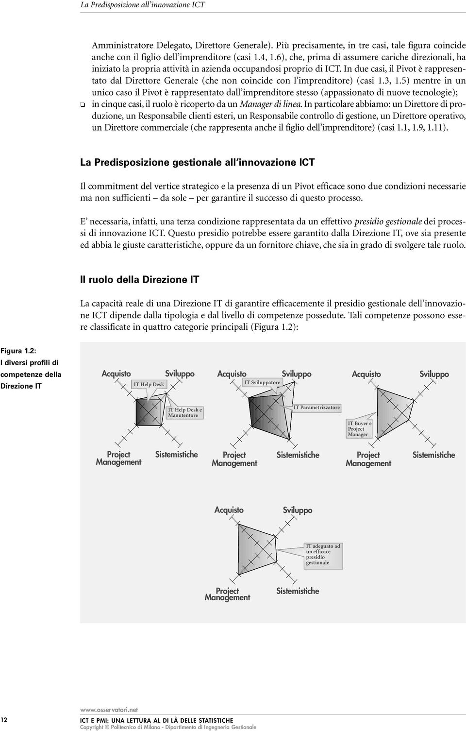 In due casi, il Pivot è rappresentato dal Direttore Generale (che non coincide con l imprenditore) (casi 1.3, 1.