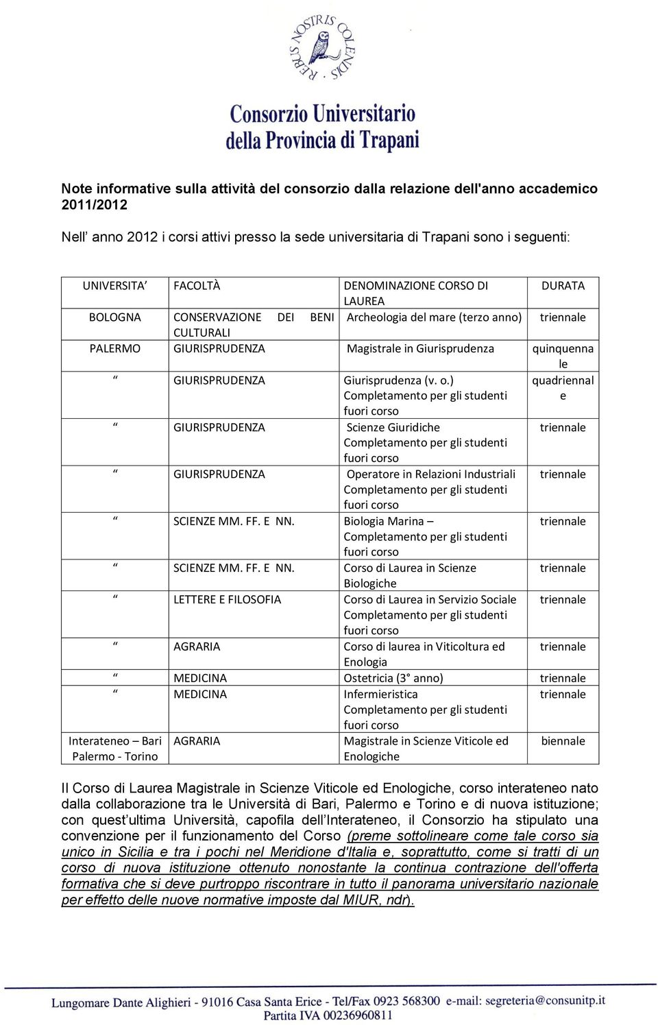 ) quadriennal e GIURISPRUDENZA Scienze Giuridiche GIURISPRUDENZA Operatore in Relazioni Industriali SCIENZE MM. FF. E NN.