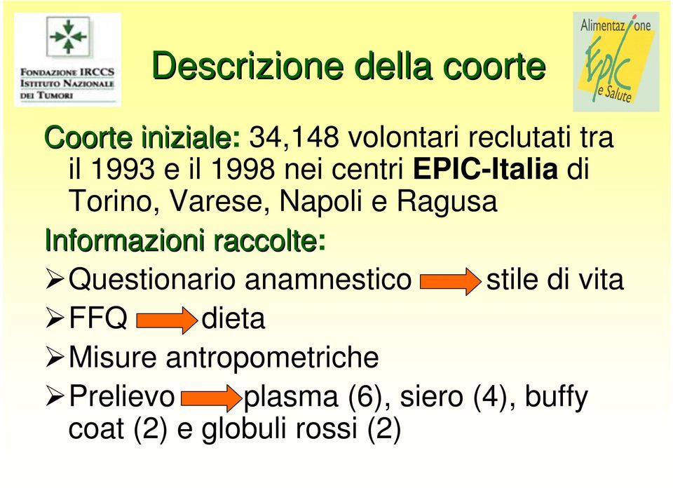 Informazioni raccolte: Questionario anamnestico stile di vita FFQ dieta