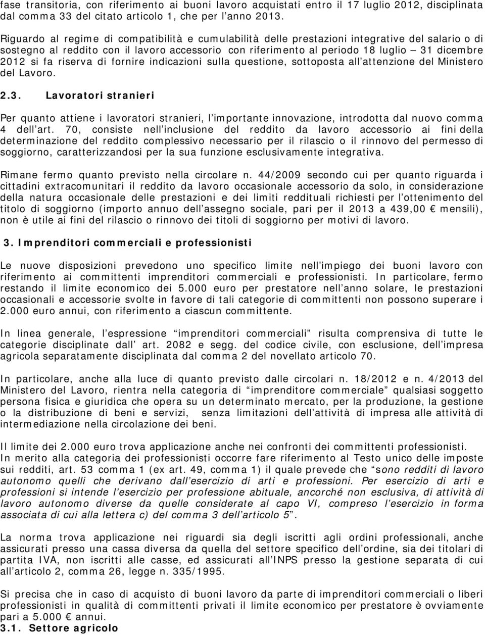 fa riserva di fornire indicazioni sulla questione, sottoposta all attenzione del Ministero del Lavoro. 2.3.