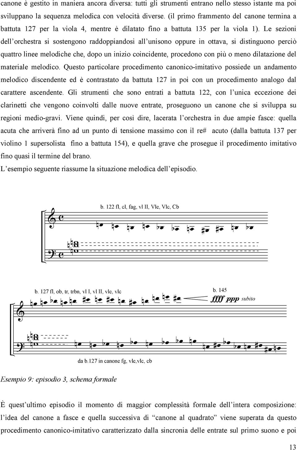 Le sezioni dell orchestra si sostengono raddoppiandosi all unisono oppure in ottava, si distinguono perciò quattro linee melodiche che, dopo un inizio coincidente, procedono con più o meno