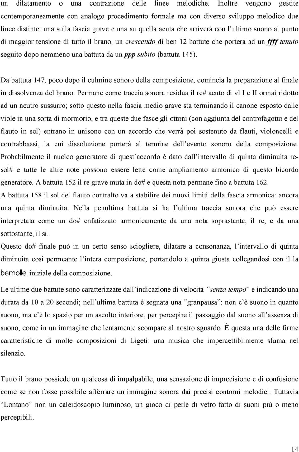 suono al punto di maggior tensione di tutto il brano, un crescendo di ben 12 battute che porterà ad un ffff tenuto seguito dopo nemmeno una battuta da un ppp subito (battuta 145).