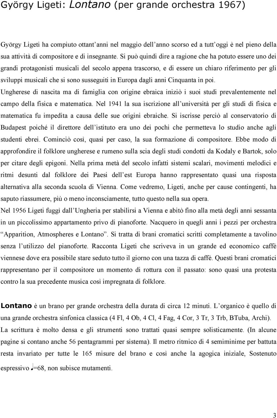 in Europa dagli anni Cinquanta in poi. Ungherese di nascita ma di famiglia con origine ebraica iniziò i suoi studi prevalentemente nel campo della fisica e matematica.