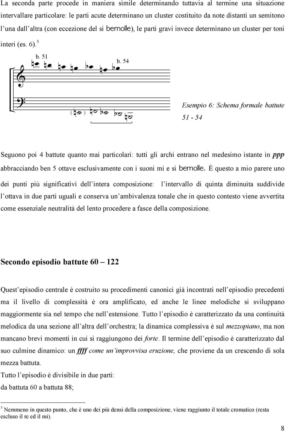 3 Esempio 6: Schema formale battute 51-54 Seguono poi 4 battute quanto mai particolari: tutti gli archi entrano nel medesimo istante in ppp abbracciando ben 5 ottave esclusivamente con i suoni mi e