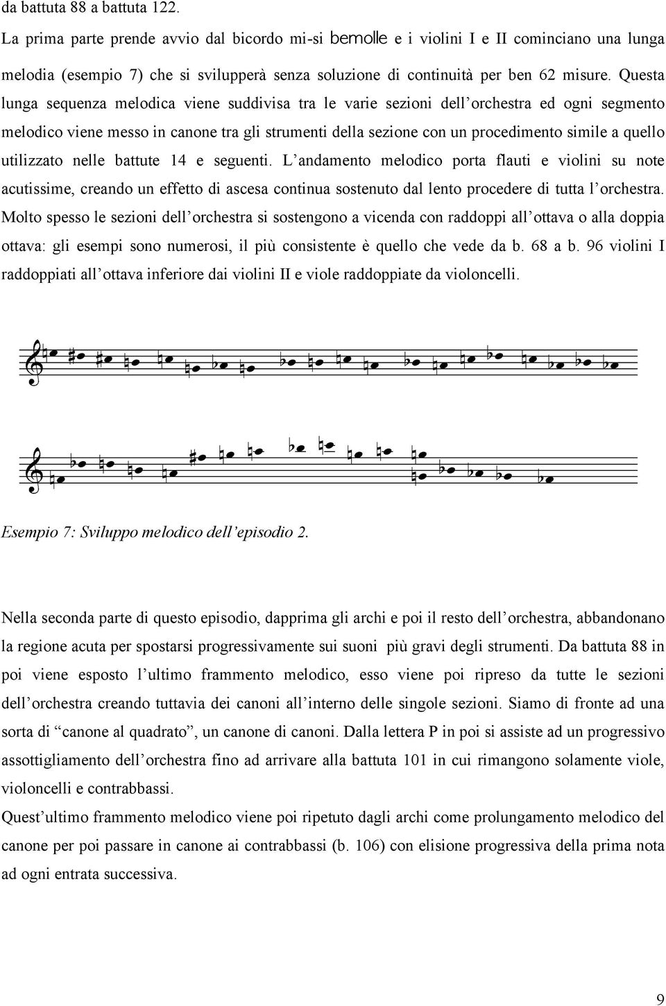 Questa lunga sequenza melodica viene suddivisa tra le varie sezioni dell orchestra ed ogni segmento melodico viene messo in canone tra gli strumenti della sezione con un procedimento simile a quello