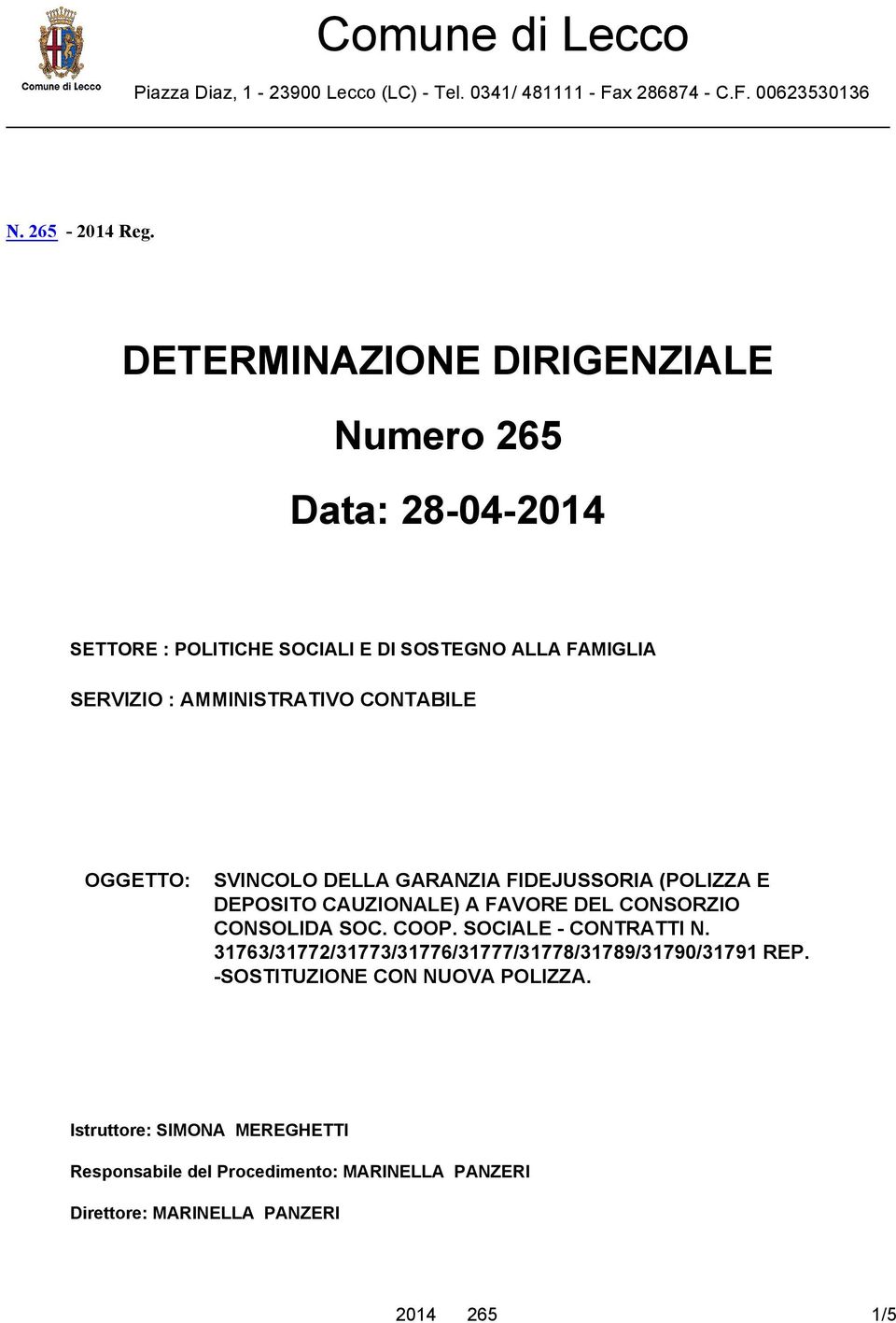 OGGETTO: SVINCOLO DELLA GARANZIA FIDEJUSSORIA (POLIZZA E DEPOSITO CAUZIONALE) A FAVORE DEL CONSORZIO CONSOLIDA SOC. COOP. SOCIALE - CONTRATTI N.