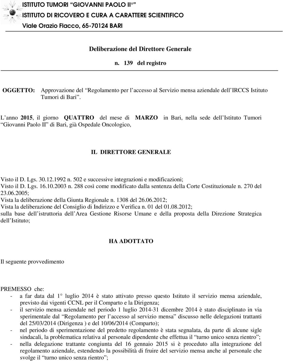 L anno 2015, il giorno QUATTRO del mese di MARZO in Bari, nella sede dell Istituto Tumori Giovanni Paolo II di Bari, già Ospedale Oncologico, IL DIRETTORE GENERALE Visto il D. Lgs. 30.12.1992 n.