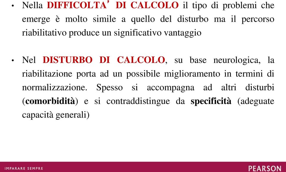 neurologica, la riabilitazione porta ad un possibile miglioramento in termini di normalizzazione.