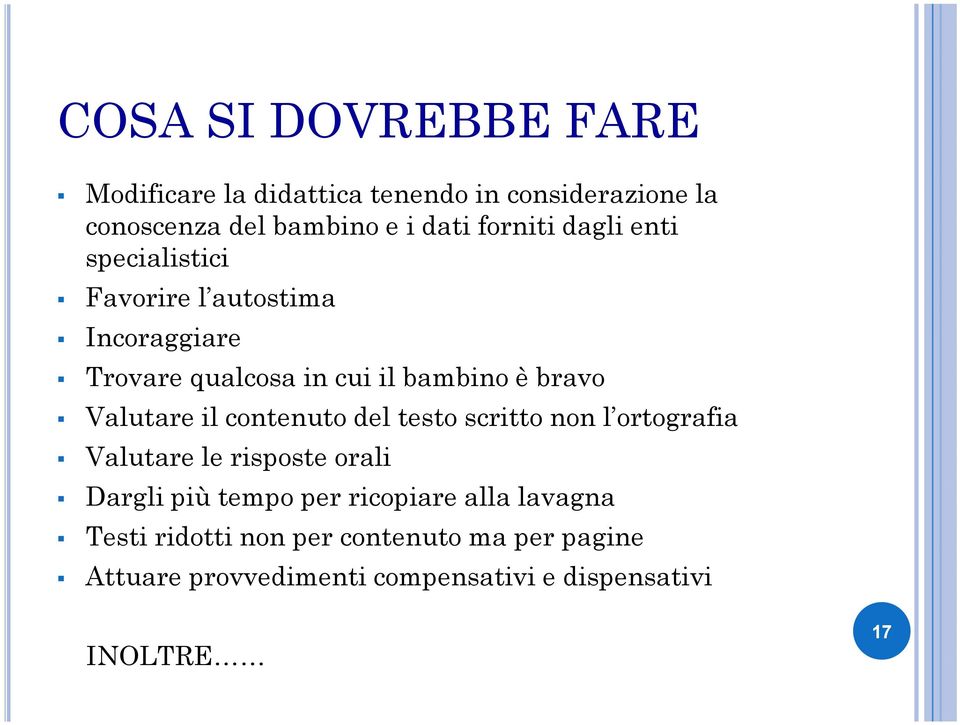 Valutare il contenuto del testo scritto non l ortografia Valutare le risposte orali Dargli più tempo per