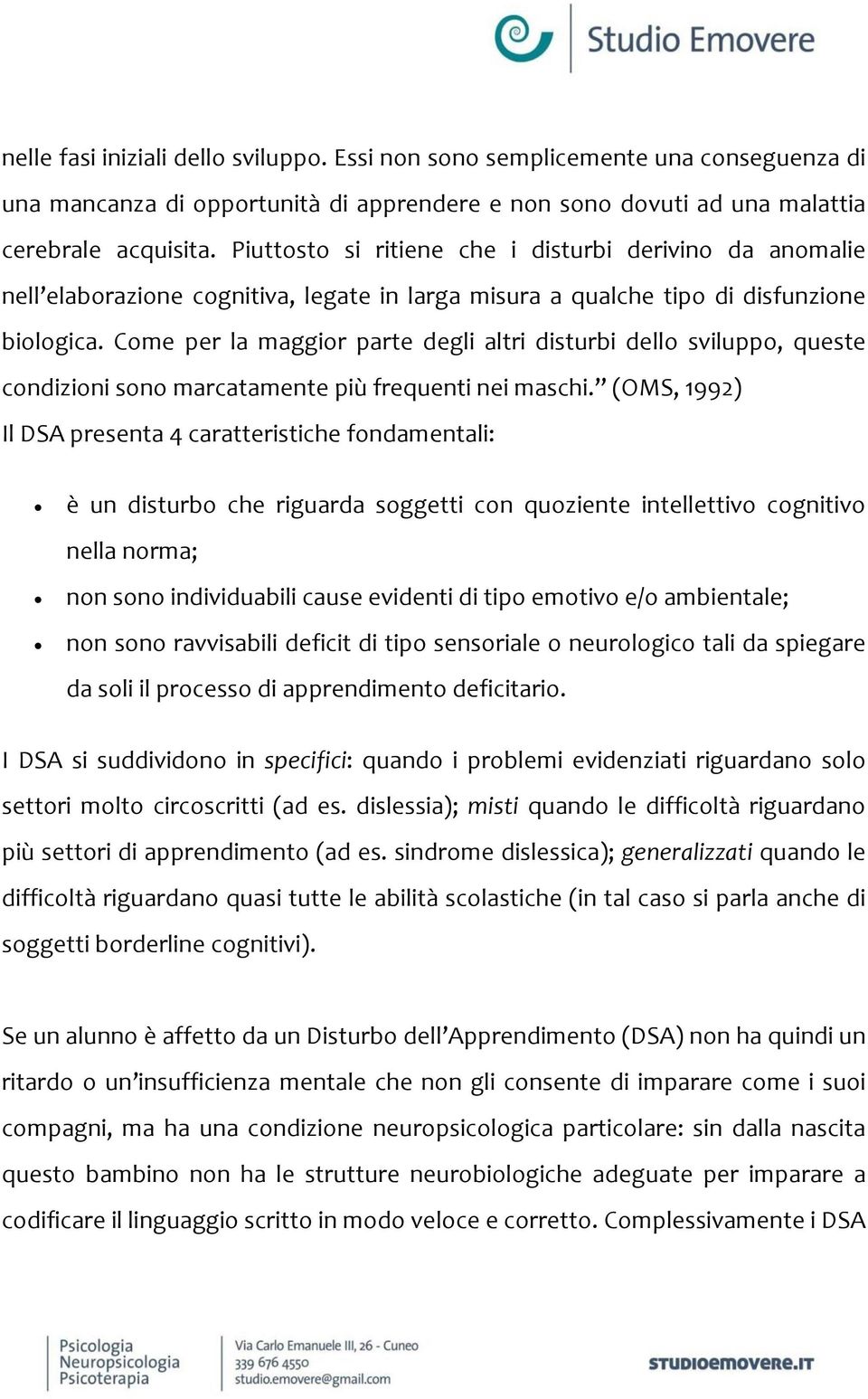 Come per la maggior parte degli altri disturbi dello sviluppo, queste condizioni sono marcatamente più frequenti nei maschi.