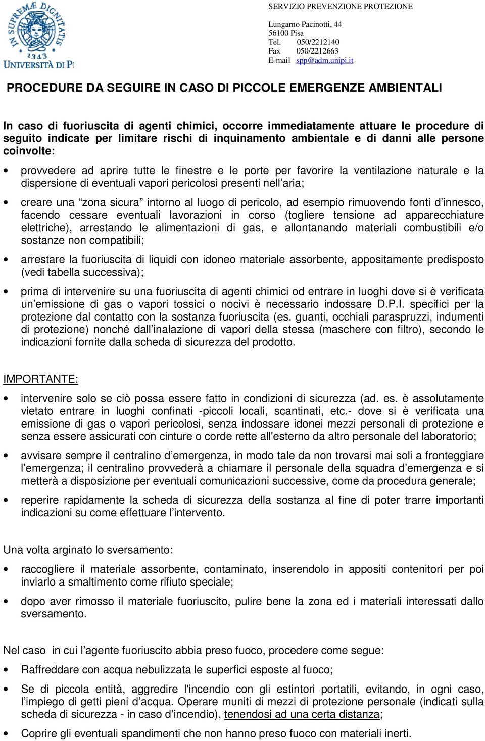 presenti nell aria; creare una zona sicura intorno al luogo di pericolo, ad esempio rimuovendo fonti d innesco, facendo cessare eventuali lavorazioni in corso (togliere tensione ad apparecchiature