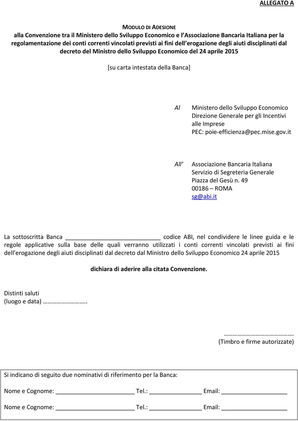 it All Associazione Bancaria Italiana Servizio di Segreteria Generale Piazza del Gesù n. 49 00186 ROMA sg@abi.