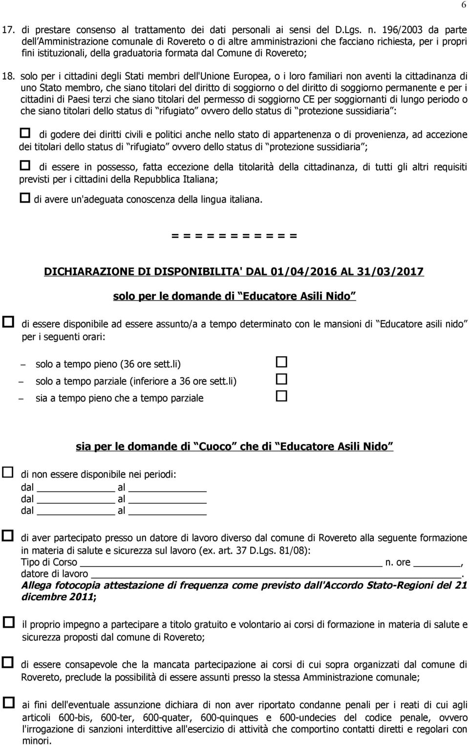 solo per i cittadini degli Stati membri dell'unione Europea, o i loro familiari non aventi la cittadinanza di uno Stato membro, che siano titolari del diritto di soggiorno o del diritto di soggiorno