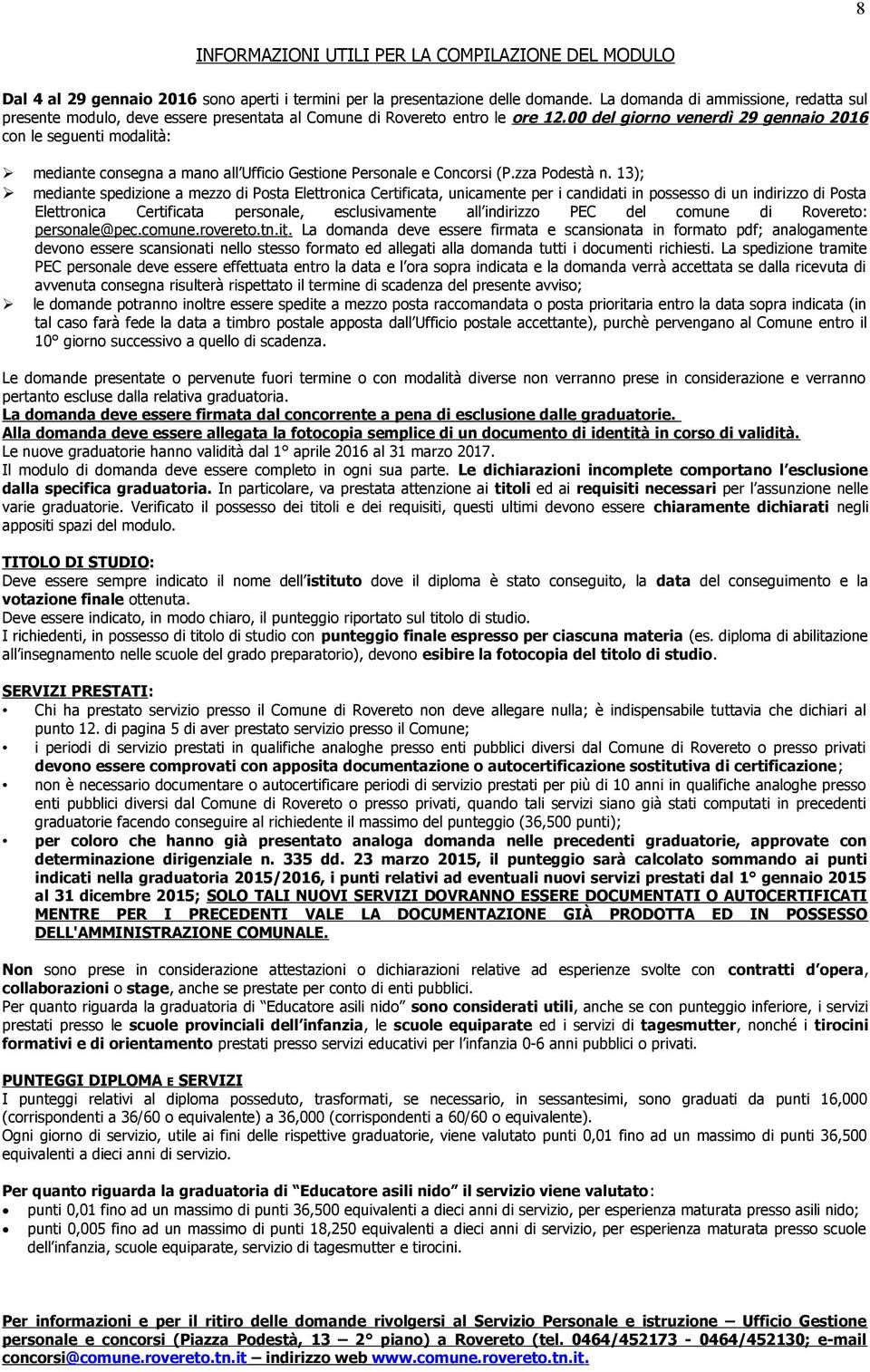 00 del giorno venerdì 29 gennaio 2016 con le seguenti modalità: mediante consegna a mano all Ufficio Gestione Personale e Concorsi (P.zza Podestà n.