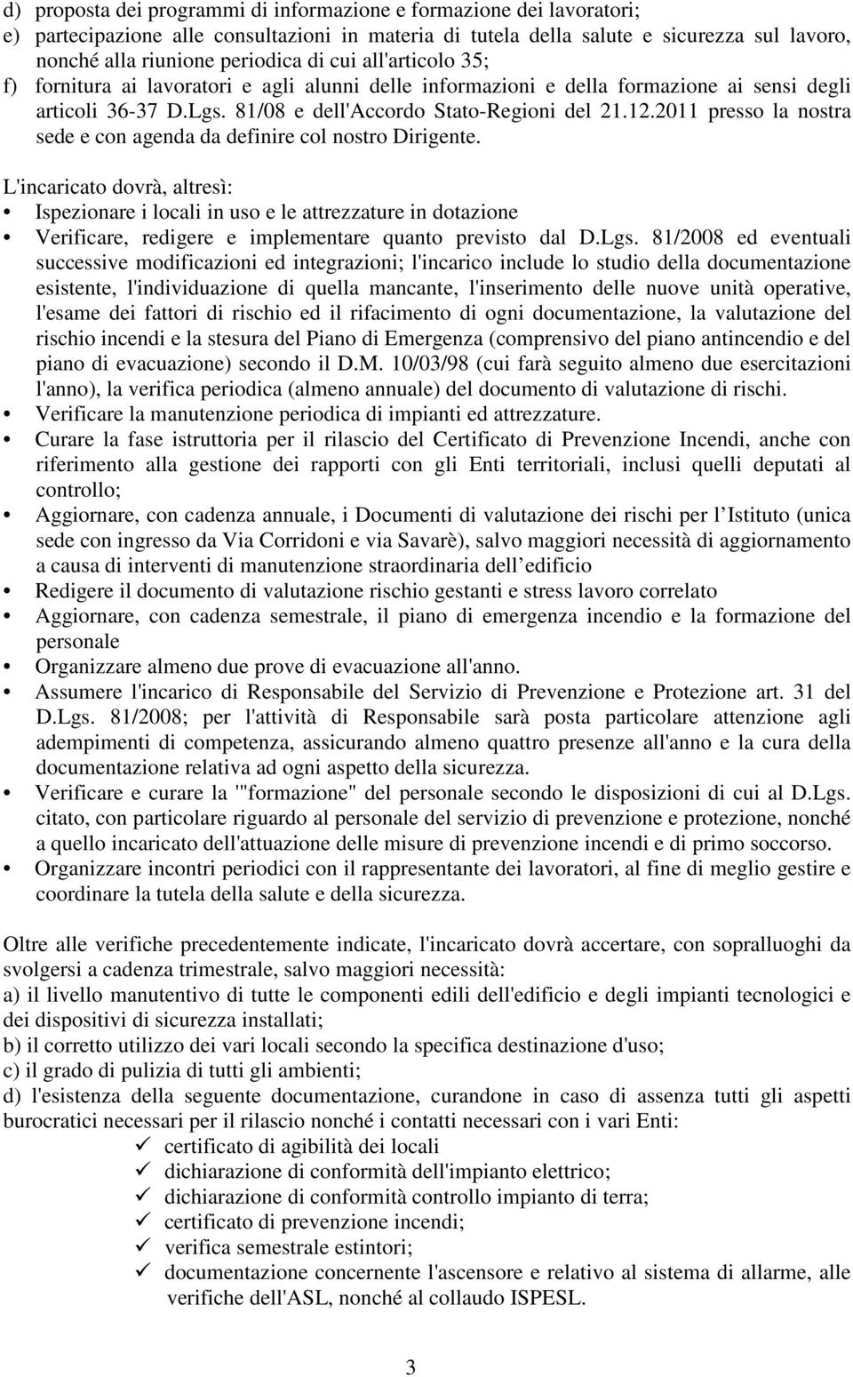 2011 presso la nostra sede e con agenda da definire col nostro Dirigente.