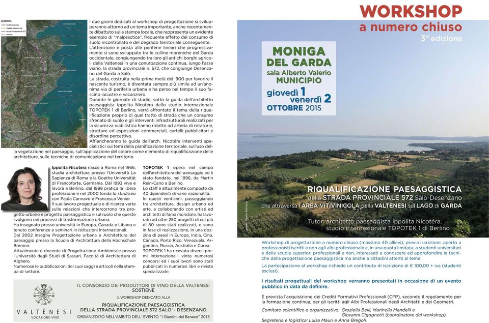 L attenzione è posta alle periferie lineari che progressivamente si sono sviluppate tra le colline moreniche del Garda occidentale, congiungendo tra loro gli antichi borghi agricoli della Valtenesi