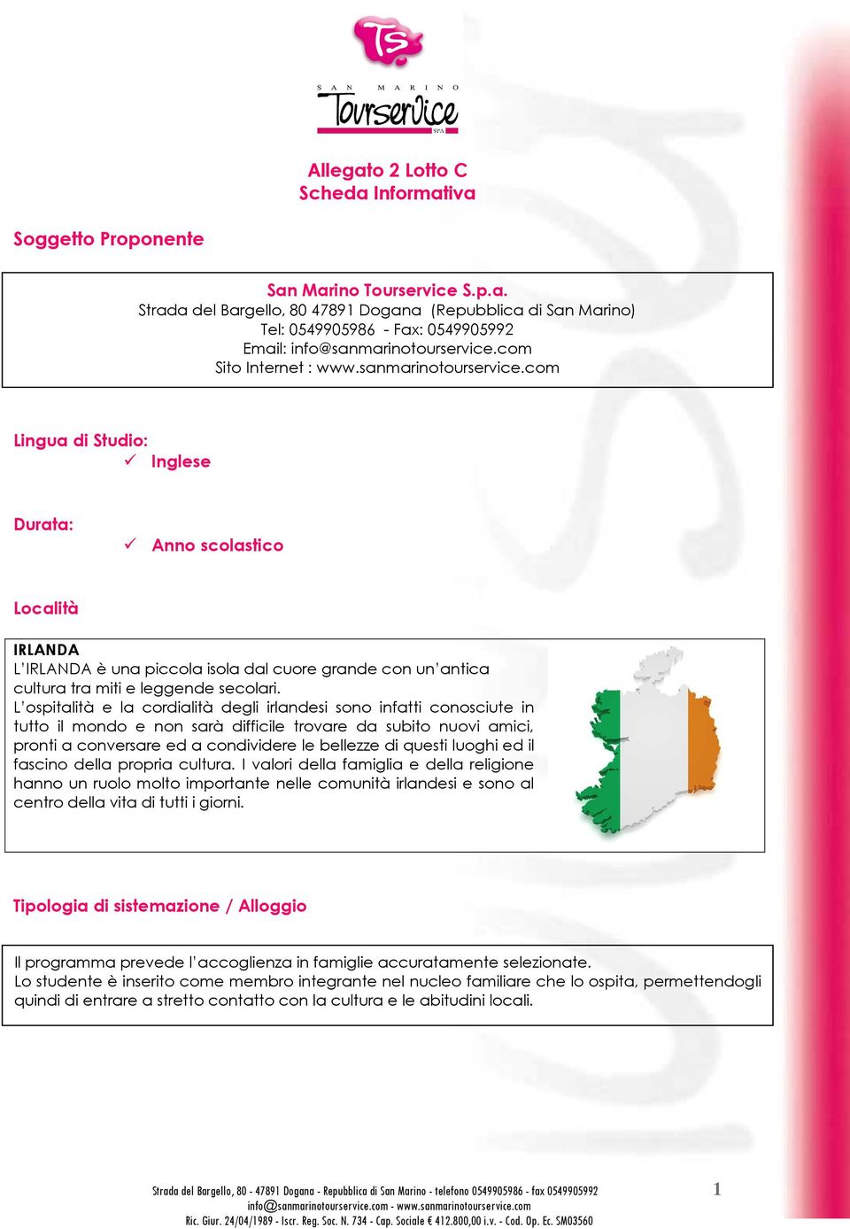 com Lingua di Studio: Inglese Durata: Anno scolastico Località IRLANDA L IRLANDA è una piccola isola dal cuore grande con un antica cultura tra miti e leggende secolari.