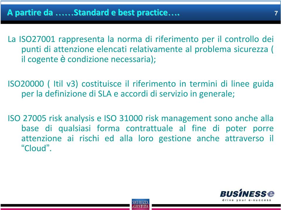 ( il cogente è condizione necessaria); ISO20000 ( Itil v3) costituisce il riferimento in termini di linee guida per la definizione di