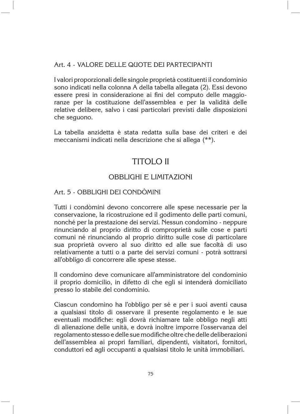 disposizioni che seguono. La tabella anzidetta è stata redatta sulla base dei criteri e dei meccanismi indicati nella descrizione che si allega (**). TITOLO II OBBLIGHI E LIMITAZIONI Art.