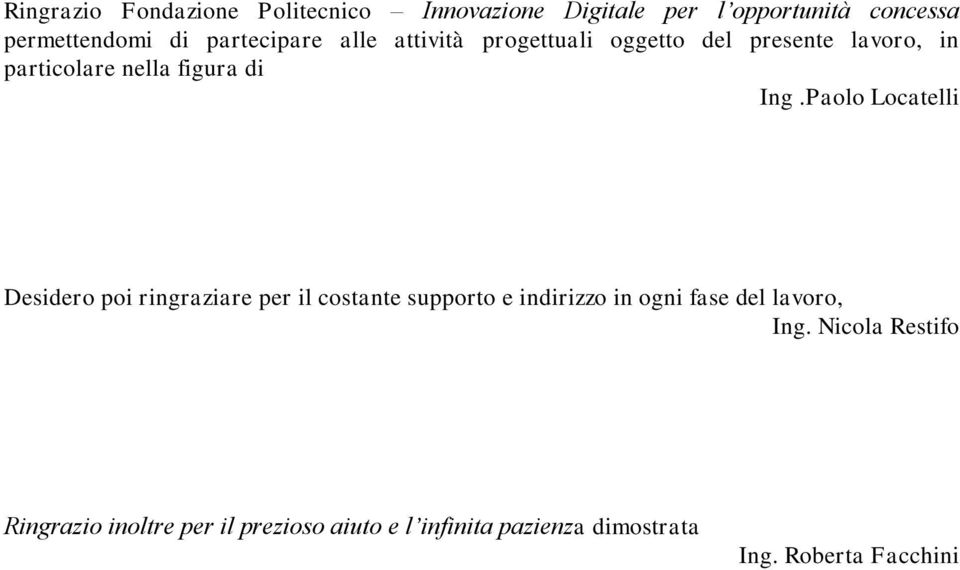 Paolo Locatelli Desidero poi ringraziare per il costante supporto e indirizzo in ogni fase del lavoro,