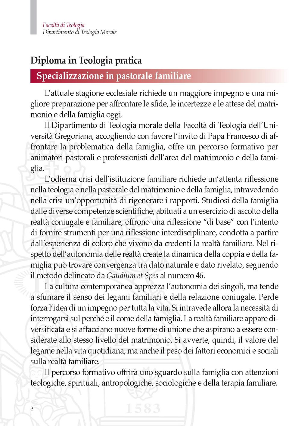 Il Dipartimento di Teologia morale della Facoltà di Teologia dell Università Gregoriana, accogliendo con favore l invito di Papa Francesco di affrontare la problematica della famiglia, offre un