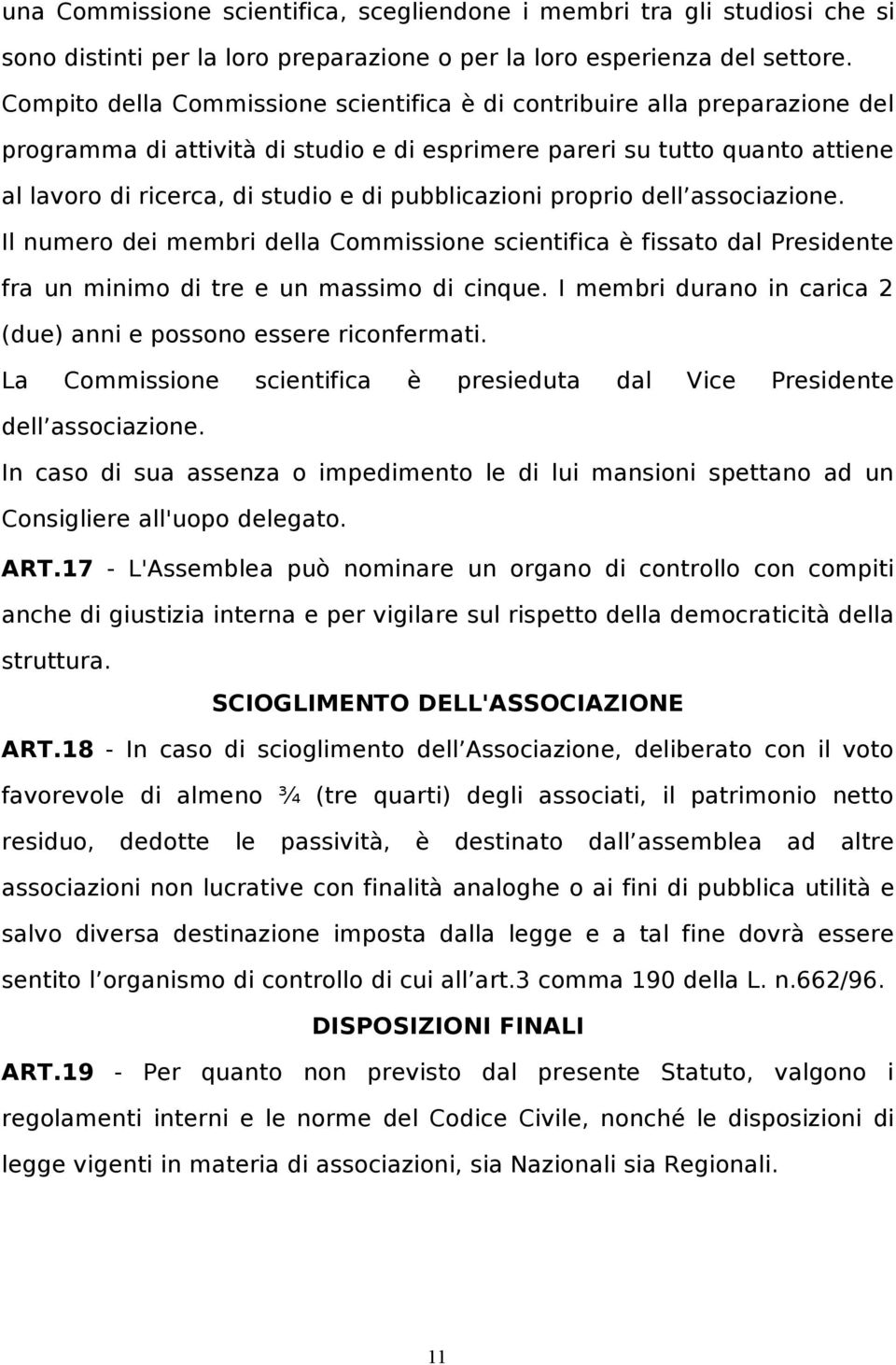 pubblicazioni proprio dell associazione. Il numero dei membri della Commissione scientifica è fissato dal Presidente fra un minimo di tre e un massimo di cinque.