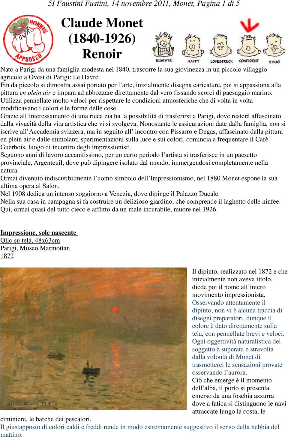 Fin da piccolo si dimostra assai portato per l arte, inizialmente disegna caricature, poi si appassiona alla pittura en plein air e impara ad abbozzare direttamente dal vero fissando scorci di