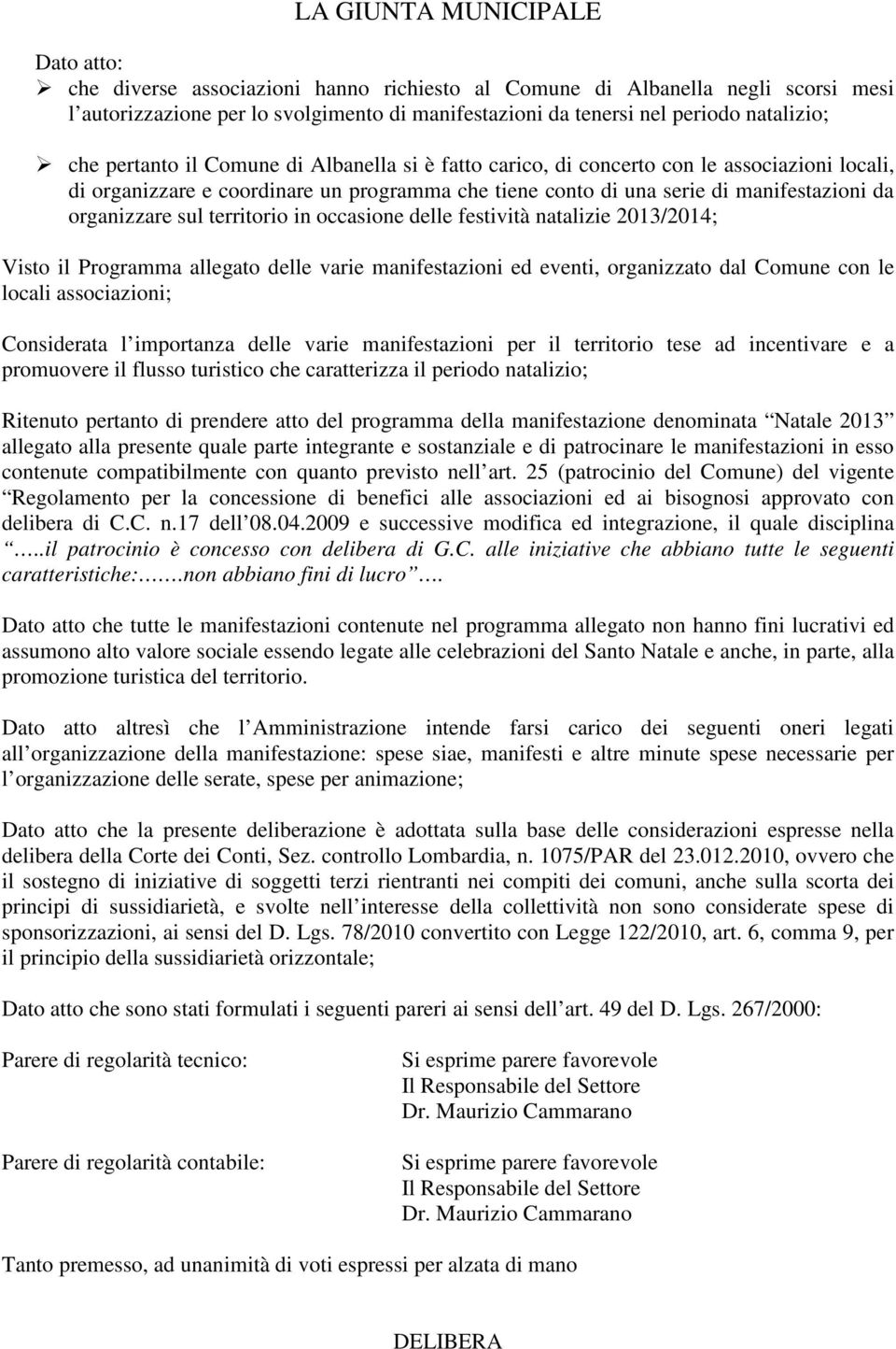 organizzare sul territorio in occasione delle festività natalizie 2013/2014; Visto il Programma allegato delle varie manifestazioni ed eventi, organizzato dal Comune con le locali associazioni;