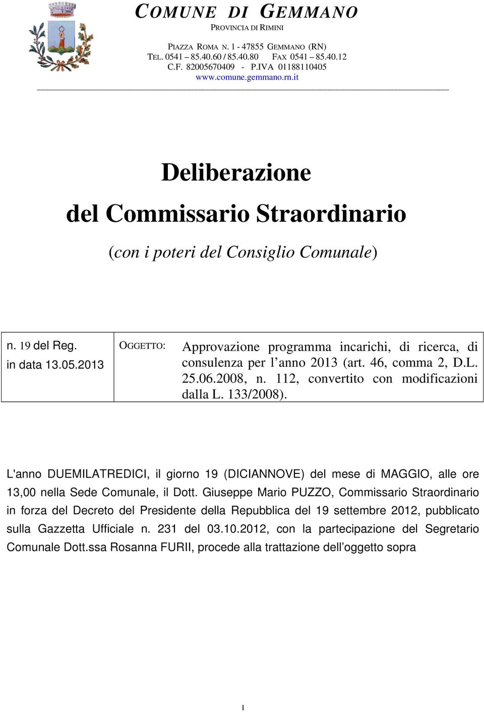 2013 OGGETTO: Approvazione programma incarichi, di ricerca, di consulenza per l anno 2013 (art. 46, comma 2, D.L. 25.06.2008, n. 112, convertito con modificazioni dalla L. 133/2008).