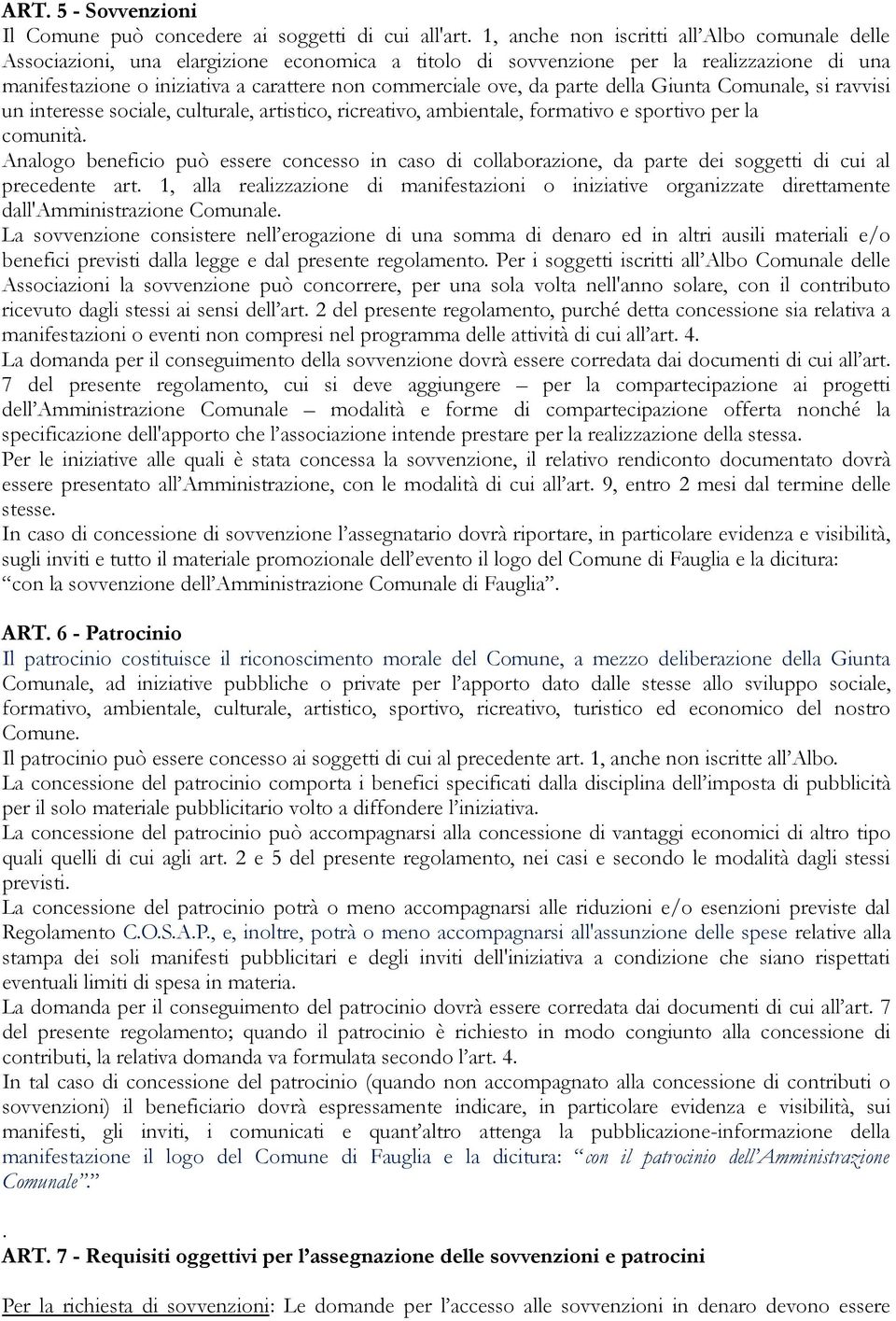 da parte della Giunta Comunale, si ravvisi un interesse sociale, culturale, artistico, ricreativo, ambientale, formativo e sportivo per la comunità.