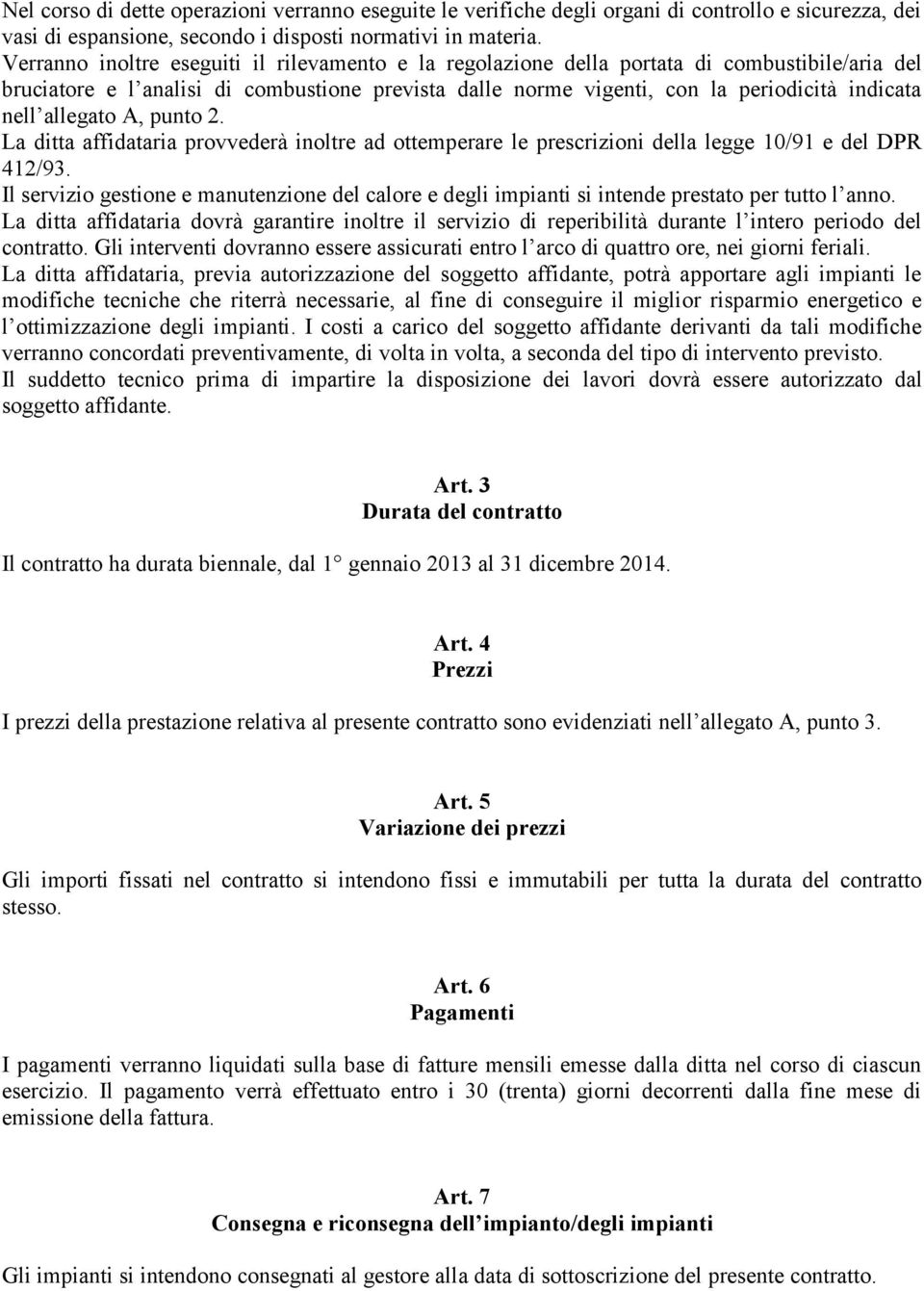 allegato A, punto 2. La ditta affidataria provvederà inoltre ad ottemperare le prescrizioni della legge 10/91 e del DPR 412/93.